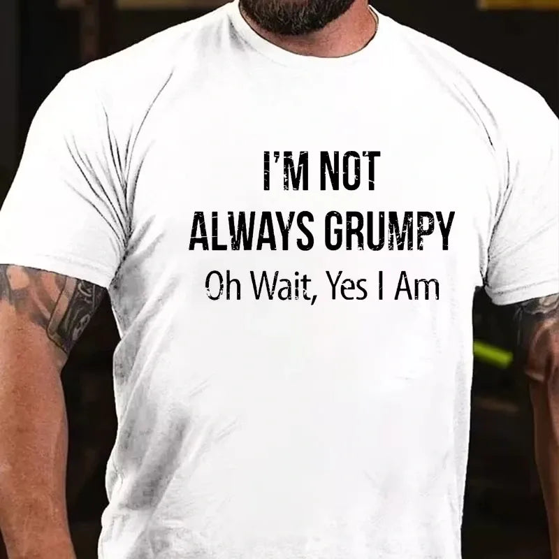 I'm Not Always Grumpy Oh Wait Yes I Am Graphic T-Shirt
