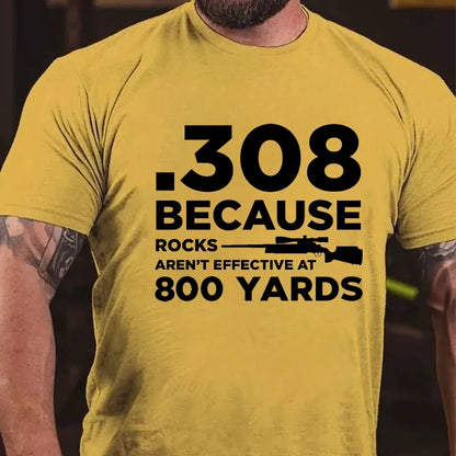 308 Because Rocks Aren'T Effective At 800 Yards Graphic T-Shirt