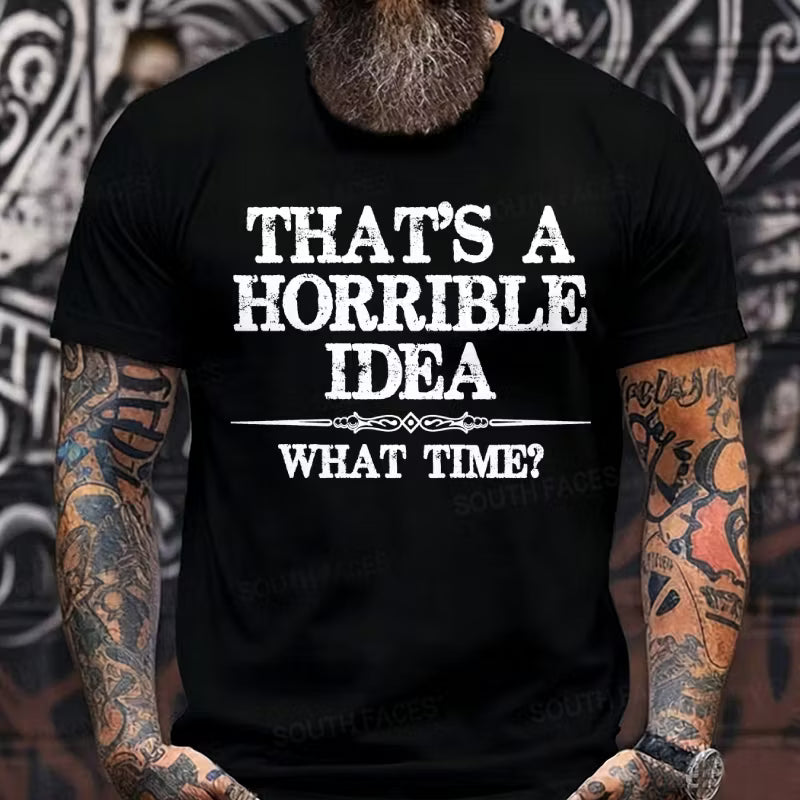 That's A Horrible Idea What Time? Graphic T-Shirt