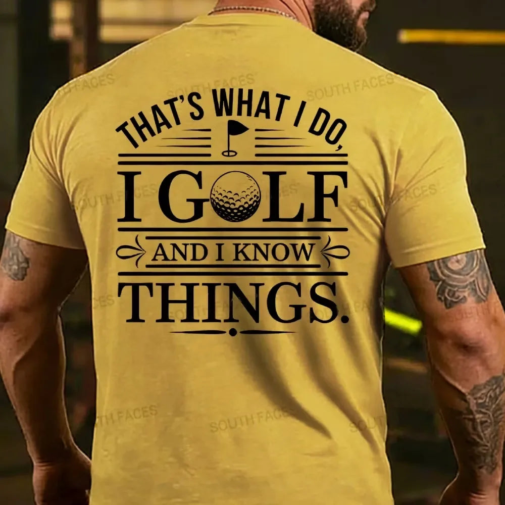 That's What I Do. I Golf And Know Things T-shirts