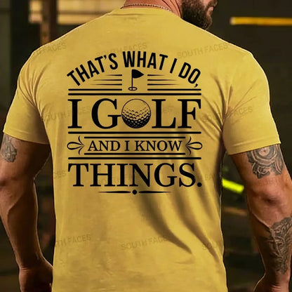 That's What I Do. I Golf And Know Things T-shirts