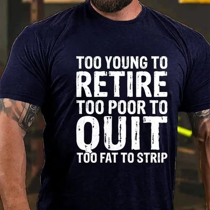 Too Young To Retire Too Broke To Quit Too Fat To Strip Graphic T-Shirt
