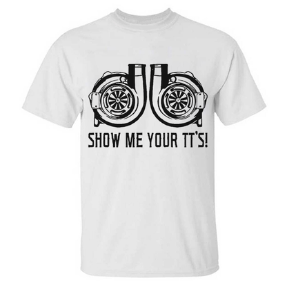Show Me Your TT's  T-shirts
