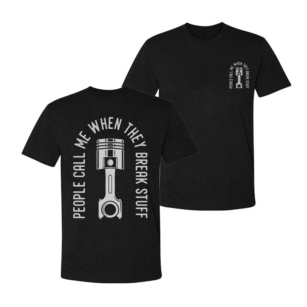 People Call Me When They Break Stuff T-shirt