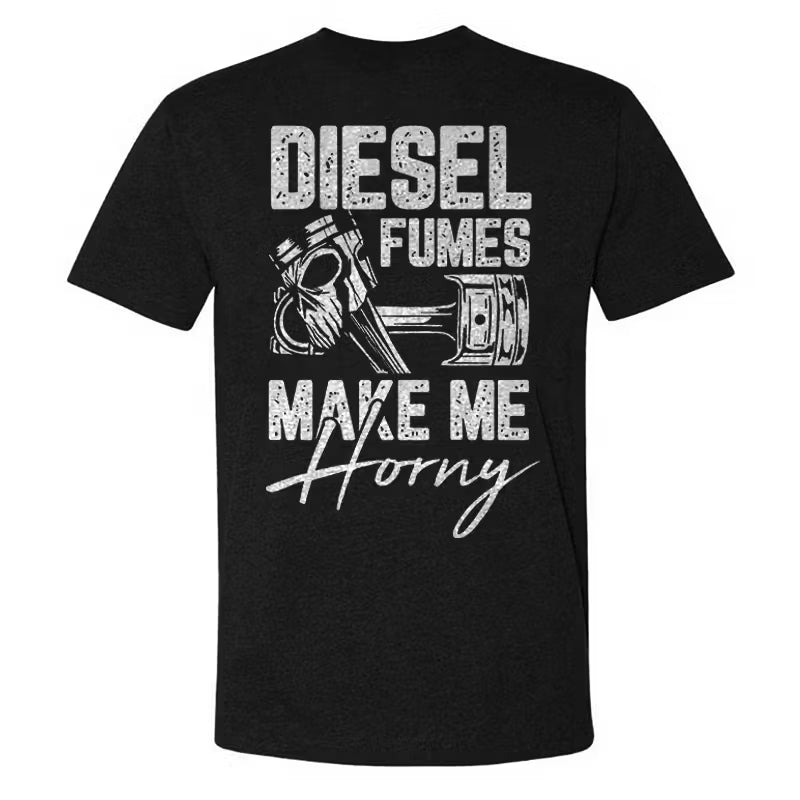 Diesel Fumes Make Me Horny T-shirt