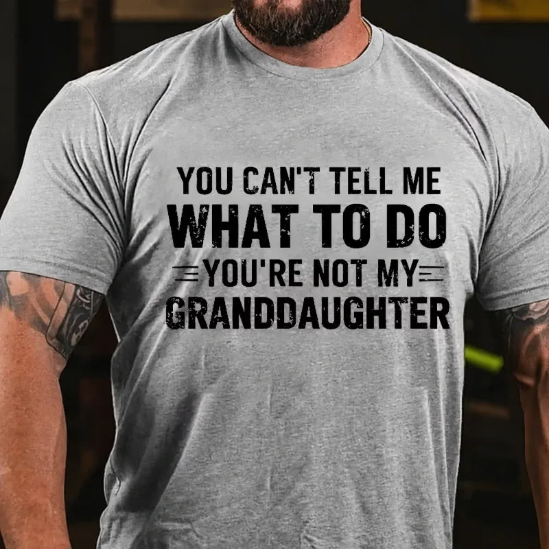You Can't Tell Me What To Do You Are Not My Granddaughter Graphic T-Shirt