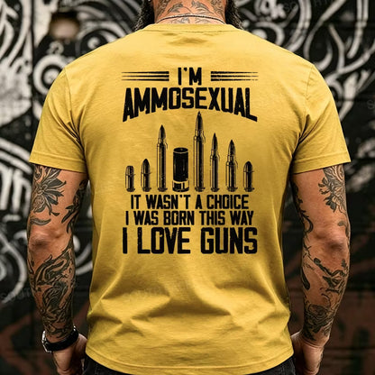 I'm Ammosexual It Wasn't A Choice I Was Born This Way I Love Guns Back T-Shirts