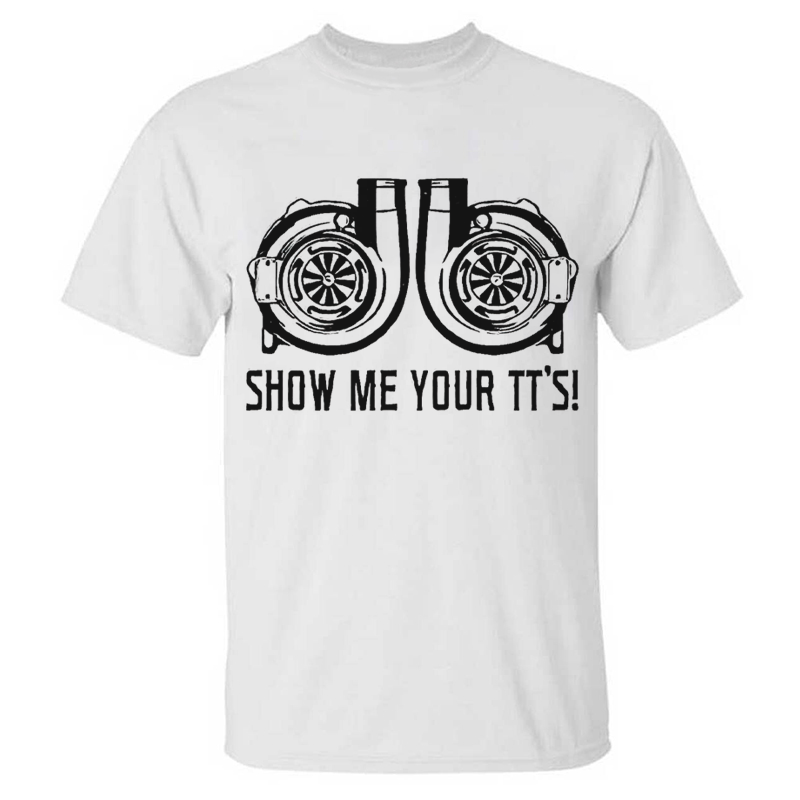 Show Me Your TT's  T-shirts