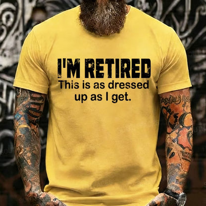 I'm Retired. This Is As Dressed Up As I Get Graphic T-Shirt