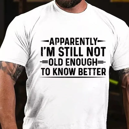 Apparently I'm Still Not Old Enough to Know Better Graphic T-Shirt