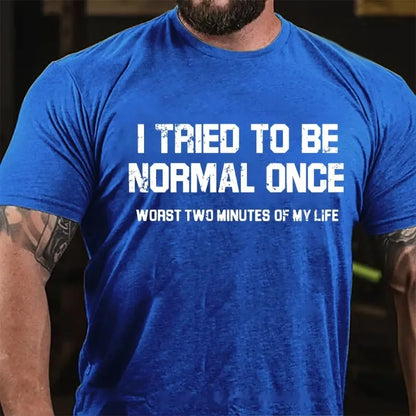 I Tried Being Normal Once, Worst Two Minutes Of My Life Graphic T-Shirt