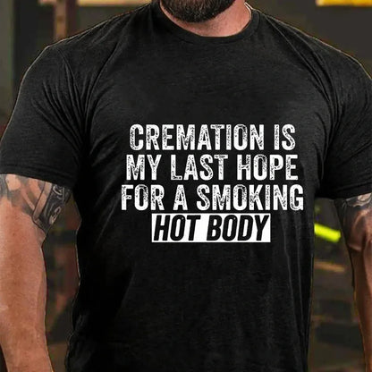 Cremation Is My Last Hope For A Smoking Hot Body Graphic T-Shirt