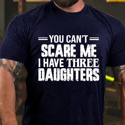You Can't Scare Me I Have Three Daughters Graphic T-Shirt