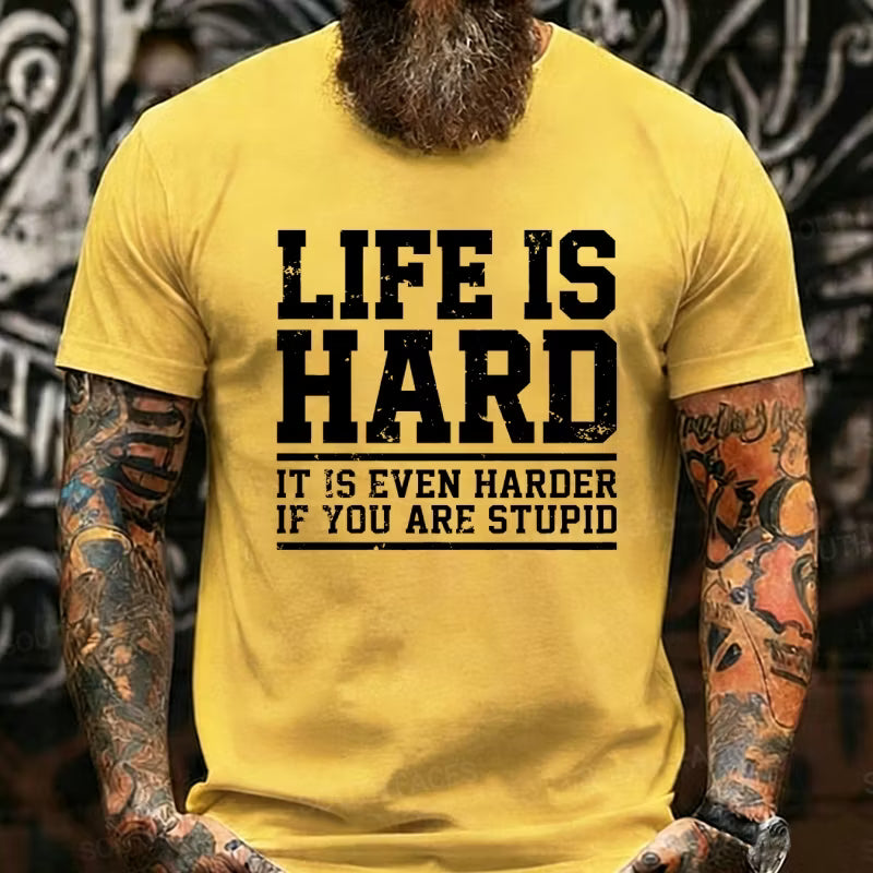 Life Is Hard It Is Even Harder If You Are Stupid Graphic T-Shirt