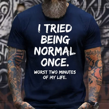 I Tried to Be Normal Once, Worst Two Minutes of My Life Graphic T-Shirt