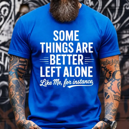 Some Things Are Better Left Alone Like Me For Instance Graphic T-Shirt