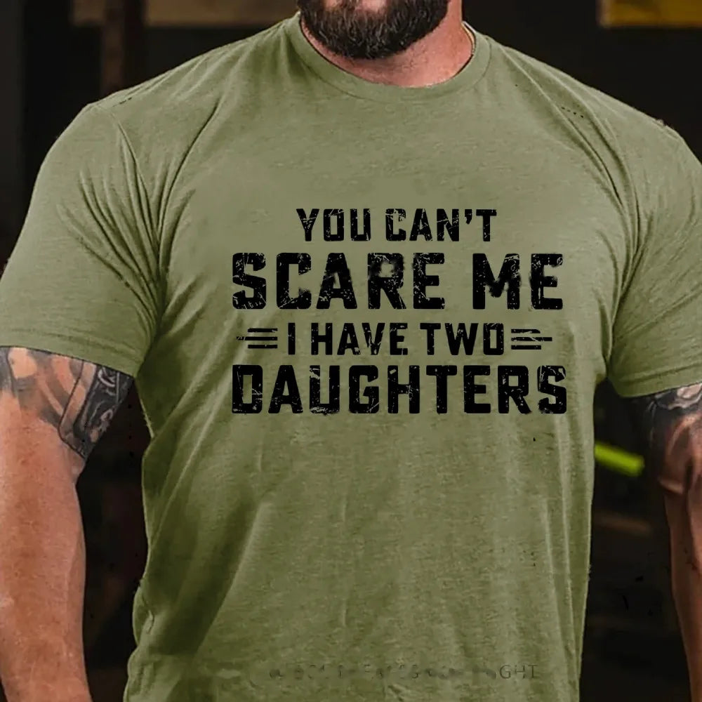 You Can't Scare Me I have Two Daughters Graphic T-Shirt