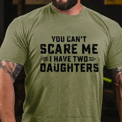 You Can't Scare Me I have Two Daughters Graphic T-Shirt