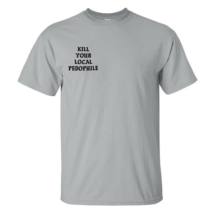 KILL YOUR LOCAL PEDOPHILE Letter Black Print T-shirt