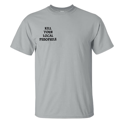 KILL YOUR LOCAL PEDOPHILE Letter Black Print T-shirt