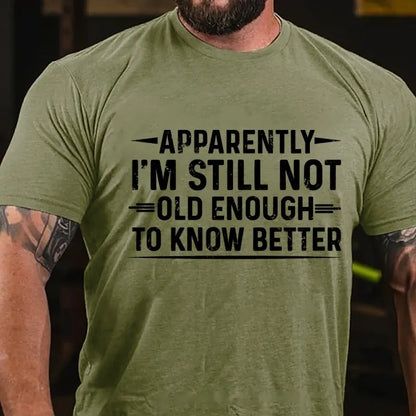 Apparently I'm Still Not Old Enough to Know Better Graphic T-Shirt