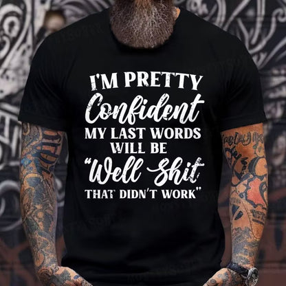 I'm Pretty Confident My Last Words Will Be Well Shit, That Didn't Work Graphic T-Shirt