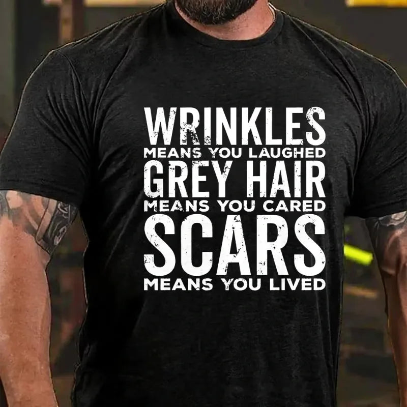 Wrinkles Means You Laughed Grey Hair Means You Cared Scars Means You Lived Graphic T-Shirt