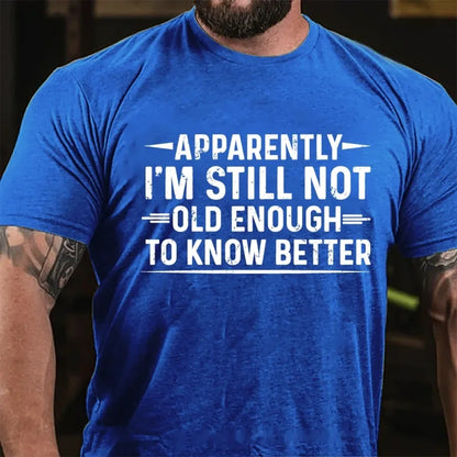 Apparently I'm Still Not Old Enough to Know Better Graphic T-Shirt