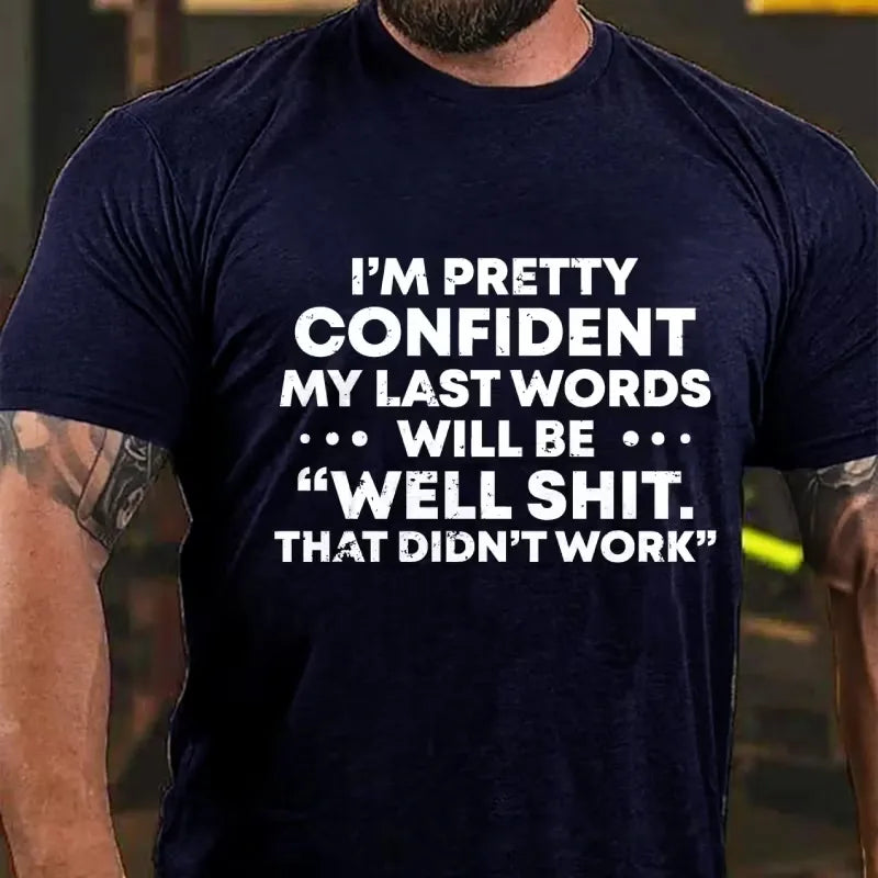 I'm Pretty Sure My Last Words Will Be Well Shit That Didn't Work Graphic T-Shirt