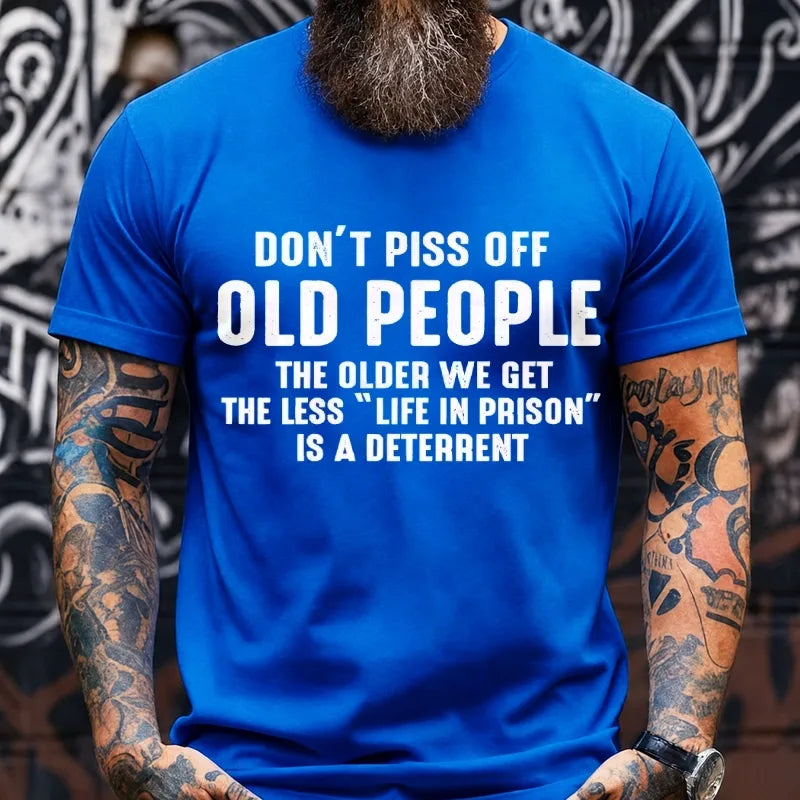 Don't Piss Off Old People The Older We Get The Less Life In Prison Is A Deterrent Graphic T-Shirt