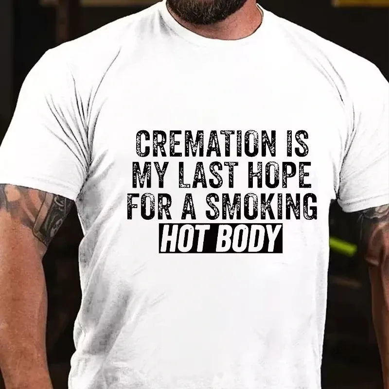 Cremation Is My Last Hope For A Smoking Hot Body Graphic T-Shirt