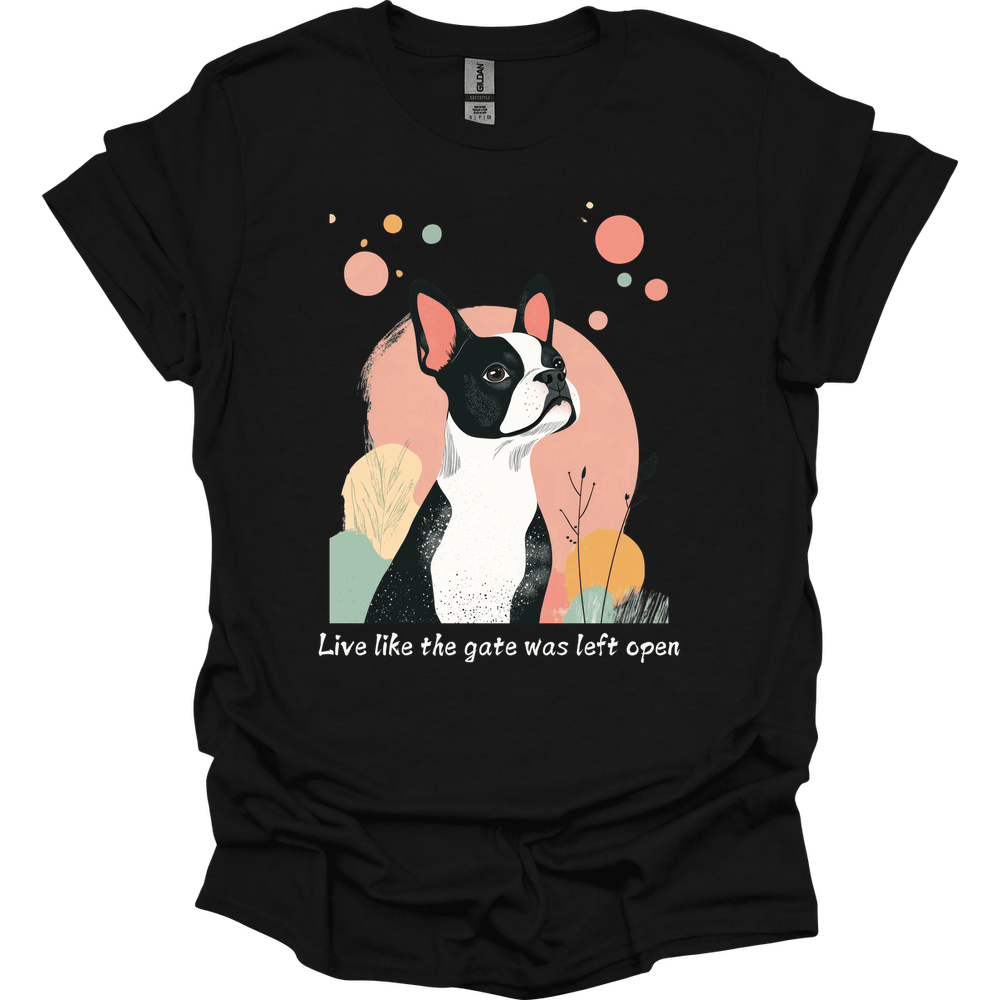Boston Terrier - Live Like The Gate Was Left Open T-Shirt Secondary image