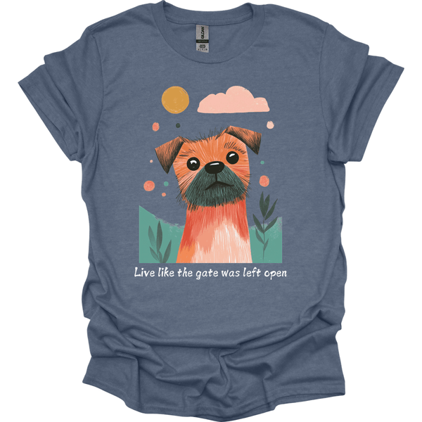 Border Terrier - Live Like The Gate Was Left Open T-Shirt