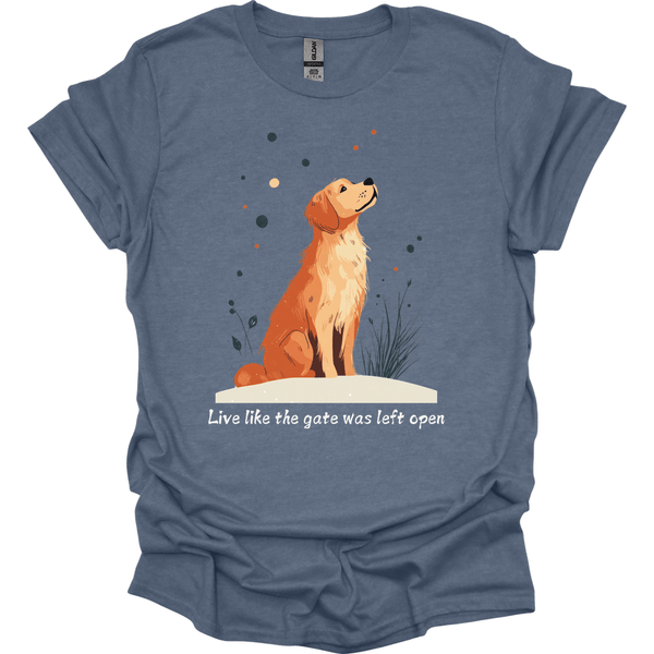 Golden Retriever - Live Like The Gate Was Left Open T-Shirt