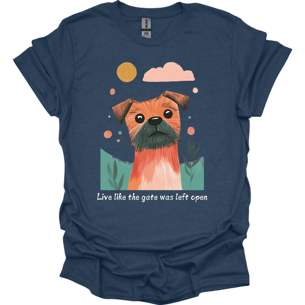 Border Terrier - Live Like The Gate Was Left Open T-Shirt