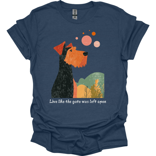 Airedale - Live Like The Gate Was Left Open T-Shirt
