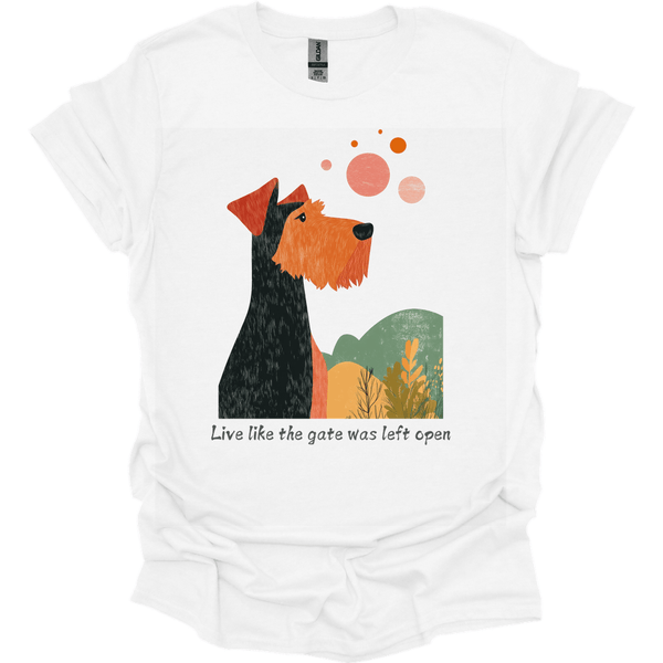 Airedale - Live Like The Gate Was Left Open T-Shirt