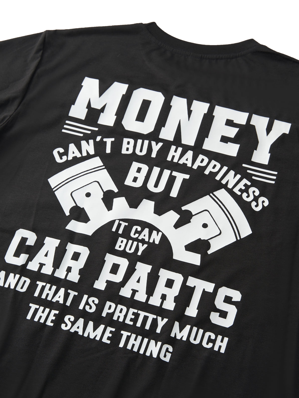 Money Can't Buy Happiness But It Can Buy Car Parts And That Is Pretty Much The Same Thing T-shirt
