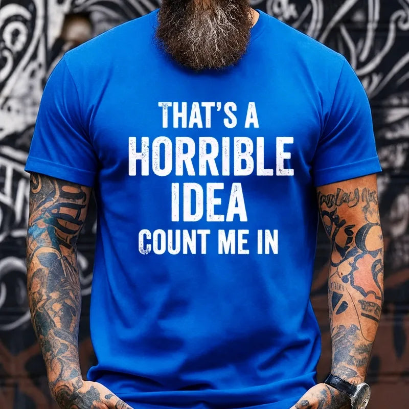 That's a Horrible Idea, Count me in Graphic T-Shirt