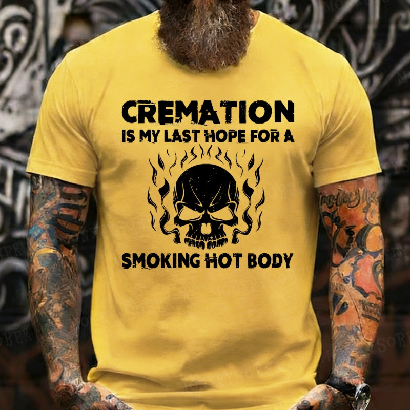 Cremation Is My Last Hope For A Smoking Hot Body Graphic T-Shirt