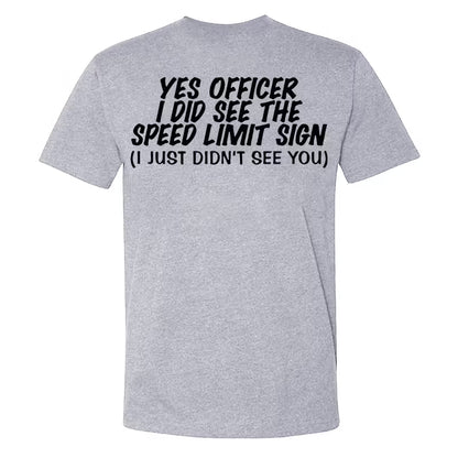 Yes Officer I Did See The Speed Limit Sing I Just Didn't See You T-shirts