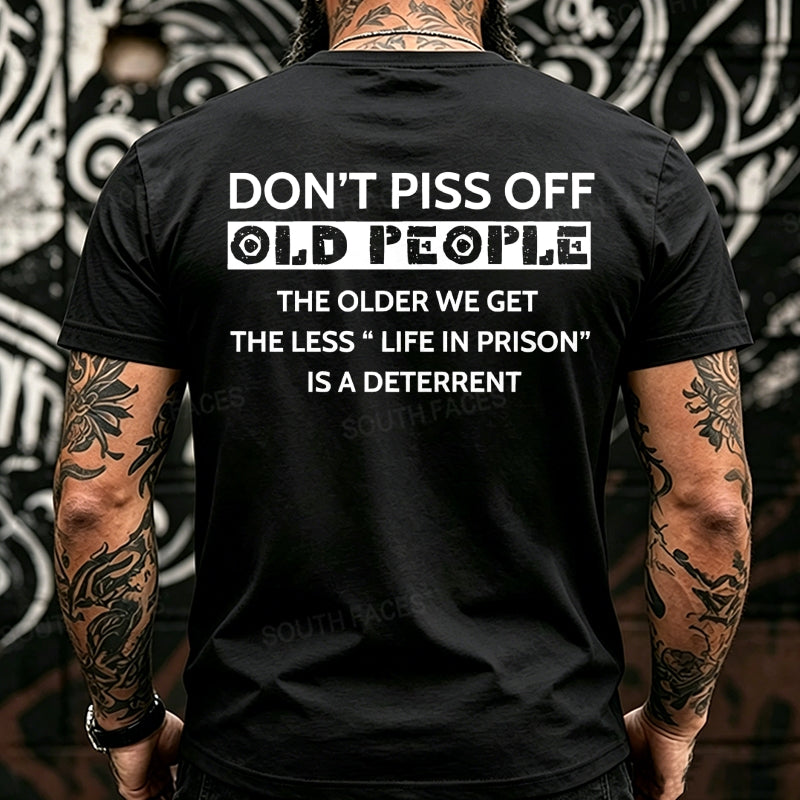 Don't Piss Off Old People The Older We Get The Less Life In Prison Is A Deterrent Back T-Shirts