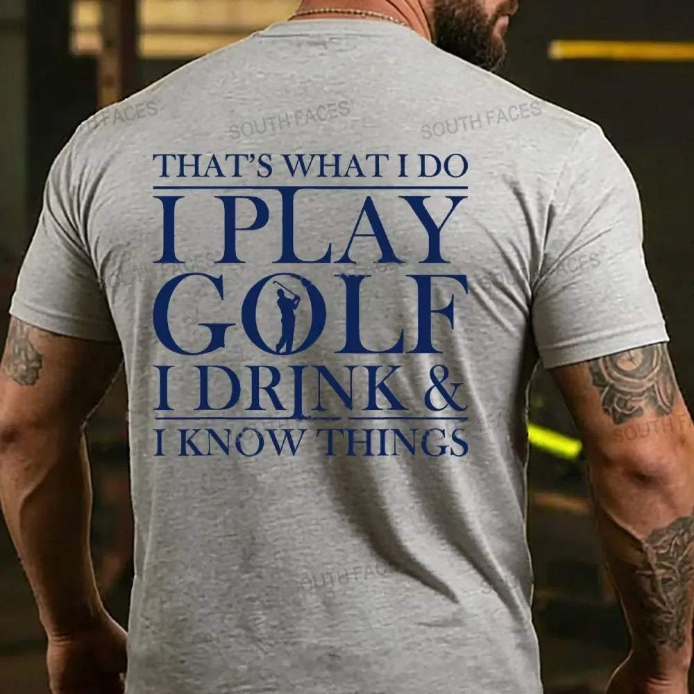 That?¡¥S What I Do I Play Golf I Drink And I Know Things Back T-Shirt