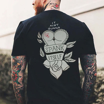 It Ain't Gunna Spank Itself Printed Men's T-shirt