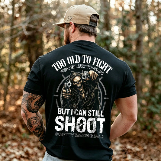 Too Old to Fight Too Slow to Run But I Can Still Shoot Pretty Good Printed Men's T-Shirt