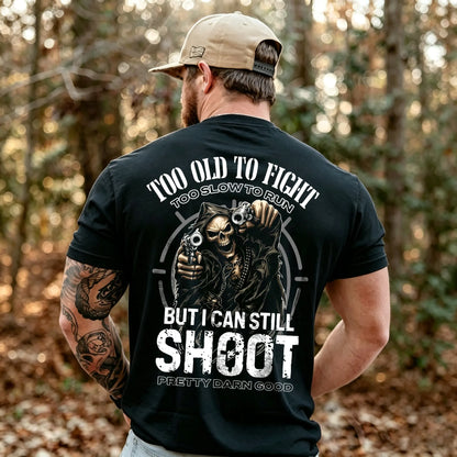 Too Old to Fight Too Slow to Run But I Can Still Shoot Pretty Good Printed Men's T-Shirt