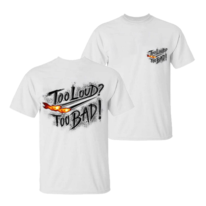 Too Loud Too Bad T-shirt