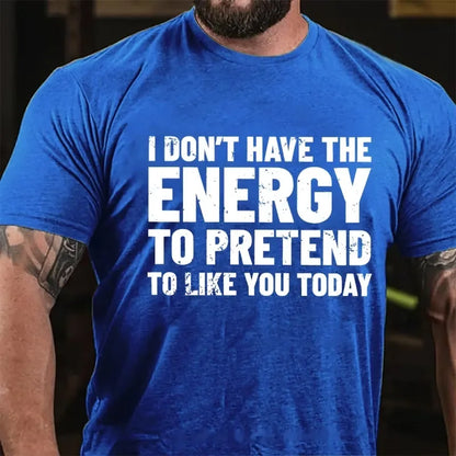 I Don't Have The Energy To Pretend To Like You Today Graphic T-Shirt