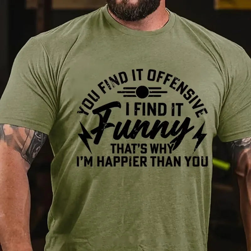 You Find It Offensive? I Find It Funny That's Why I'm Happier Than You Graphic T-Shirt