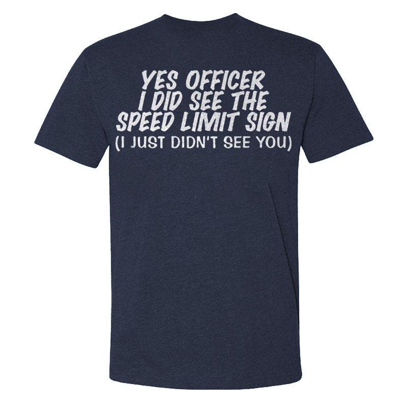 Yes Officer I Did See The Speed Limit Sing I Just Didn't See You T-shirts